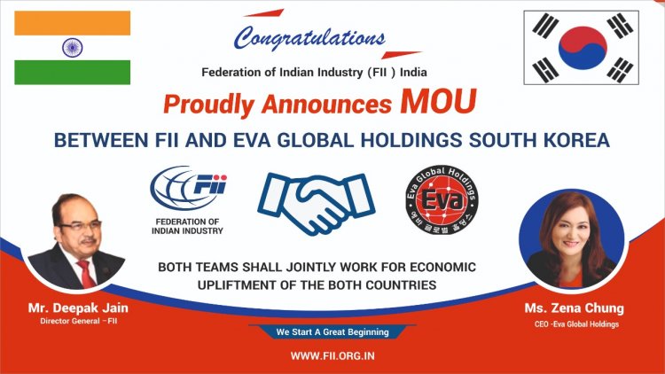 Federation of Indian Industry (FII) signs MOU with EVA Global Holdings Company South Korea.