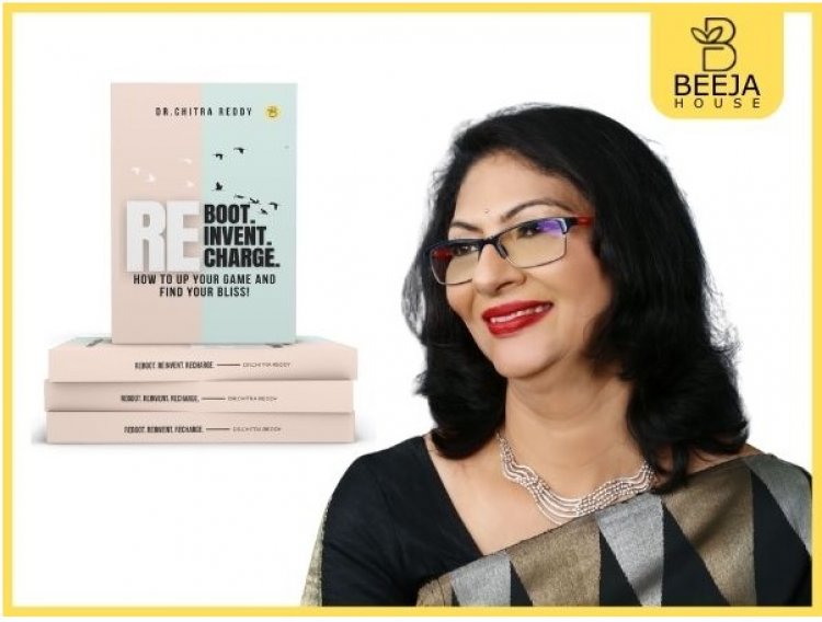 Reboot, reinvent, and recharge yourself with Dr. Chitra Reddy’s debut book, launched globally by Beeja House